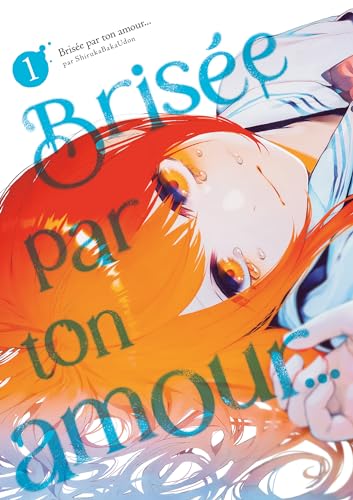 Brisée par ton amour… - Tome 01 (Nouvelle édition) von Meian