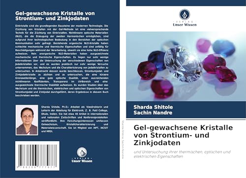 Gel-gewachsene Kristalle von Strontium- und Zinkjodaten: und Untersuchung ihrer thermischen, optischen und elektrischen Eigenschaften von Verlag Unser Wissen