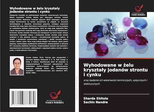 Wyhodowane w ¿elu kryszta¿y jodanów strontu i cynku: oraz badanie ich w¿a¿ciwo¿ci termicznych, optycznych i elektrycznych von Wydawnictwo Nasza Wiedza