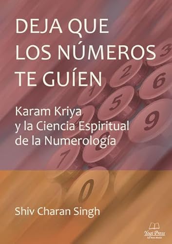 Deja Que Los Números Te Guien: Karam Kriya y la Ciencia Espiritual de la Numerología von YogiPress Sat Nam Media