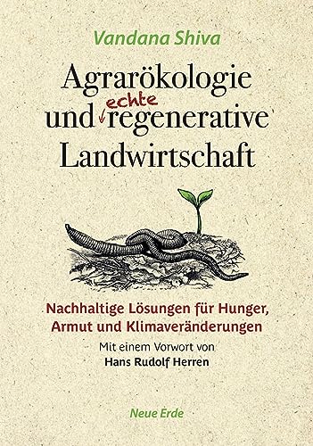 Agrarökologie und regenerative Landwirtschaft: Nachhaltige Lösungen für Hunger, Armut und Klimaveränderungen von Neue Erde