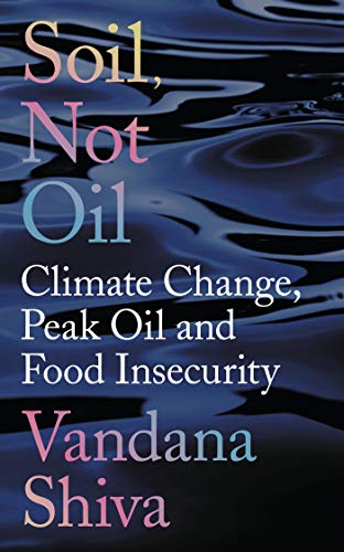Soil, Not Oil: Climate Change, Peak Oil and Food Insecurity Soil, Not Oil: Climate Change, Peak Oil and Food Insecurity
