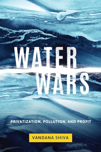 Water Wars: Privatization, Pollution, and Profit Water Wars: Privatization, Pollution, and Profit