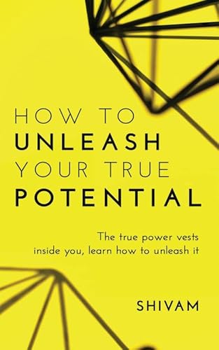 How to unleash your true potential: The true power vests inside you, learn how to unleash it How to unleash your true potential: The true power vests inside you, learn how to unleash it von Notion Press, Inc.