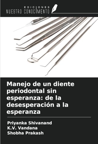 Manejo de un diente periodontal sin esperanza: de la desesperación a la esperanza von Ediciones Nuestro Conocimiento