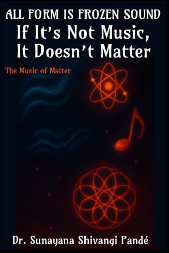 All Form Is Frozen Sound: If It’s Not Music, It Doesn’t Matter (Life in the Bliss Lane) von Independently published