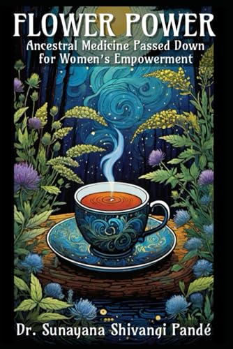 Flower Power: Ancestral Medicine Passed Down for Women’s Empowerment (Life in the Bliss Lane) von Independently published