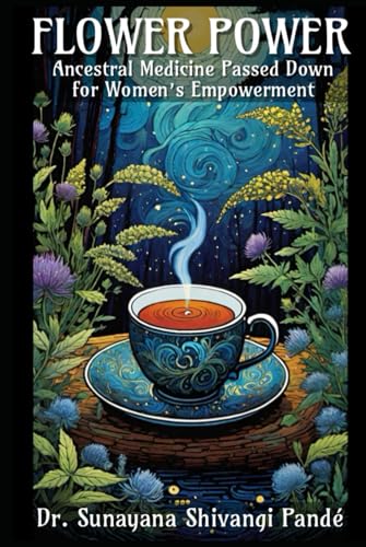Flower Power: Ancestral Medicine Passed Down for Women’s Empowerment (Life in the Bliss Lane) von Independently published