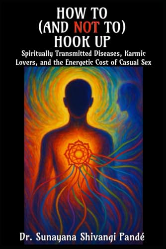 How to (and Not to) Hook Up: Spiritually Transmitted Diseases, Karmic Lovers, and the Energetic Cost of Casual Sex (Life in the Bliss Lane) von Independently published