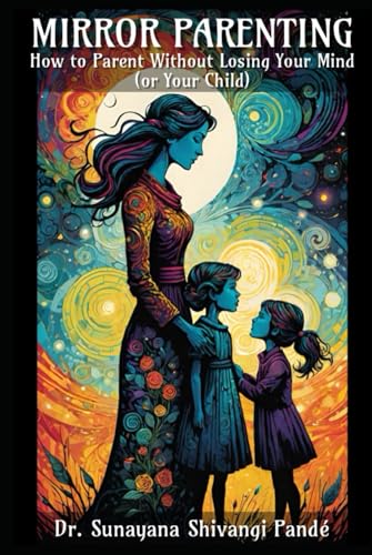 Mirror Parenting: How to Parent Without Losing Your Mind (or Your Child) (Life in the Bliss Lane) von Independently published