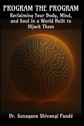 Program the Program: Reclaiming Your Mind, Body, and Soul in a World Built to Hijack Them (Life in the Bliss Lane) von Independently published