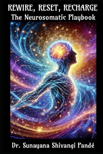Rewire, Reset, Recharge: The Neurosomatic Playbook (Life in the Bliss Lane) von Independently published