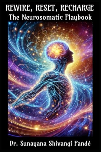 Rewire, Reset, Recharge: The Neurosomatic Playbook (Life in the Bliss Lane) von Independently published