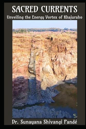 Sacred Currents: Unveiling the Energy Vortex of Khajuraho (Life in the Bliss Lane) von Independently published