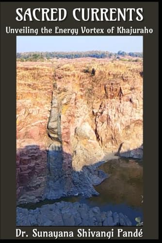 Sacred Currents: Unveiling the Energy Vortex of Khajuraho (Life in the Bliss Lane) von Independently published