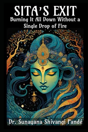 Sita's Exit: Burning It All Down Without a Single Drop of Fire (Life in the Bliss Lane) von Independently published