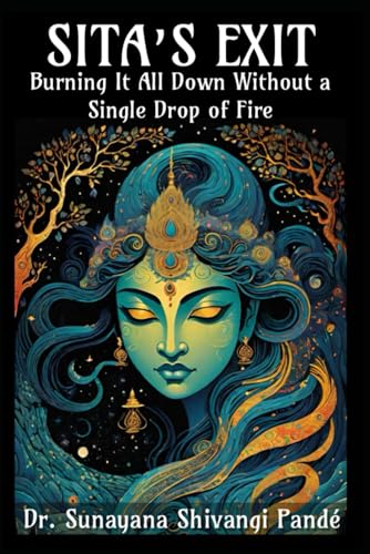 Sita's Exit: Burning It All Down Without a Single Drop of Fire (Life in the Bliss Lane) von Independently published