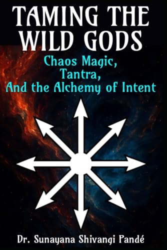 Taming the Wild Gods: Chaos Magic, Tantra, and the Alchemy of Intent (Life in the Bliss Lane) von Independently published