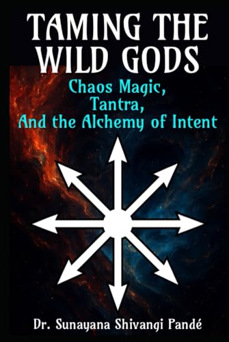 Taming the Wild Gods: Chaos Magic, Tantra, and the Alchemy of Intent (Life in the Bliss Lane) von Independently published