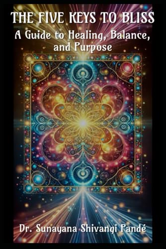 The Five Keys to Bliss: A Guide to Healing, Balance, and Purpose (Life in the Bliss Lane) von Independently published