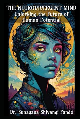 The Neurodivergent Mind: Unlocking the Future of Human Potential (Life in the Bliss Lane) von Independently published