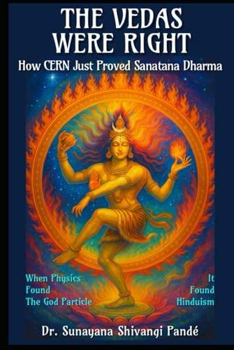 The Vedas Were Right: How CERN Just Proved Sanātana Dharma: When Physics Found God’s Particle, It Found Hinduism (Life in the Bliss Lane) von Independently published