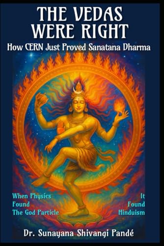 The Vedas Were Right: How CERN Just Proved Sanātana Dharma: When Physics Found God’s Particle, It Found Hinduism: How CERN Just Proved Sanātana ... It Found Hinduism (Life in the Bliss Lane) von Independently published