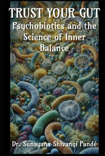 Trust Your Gut: Psychobiotics and the Science of Inner Balance (Life in the Bliss Lane) von Independently published