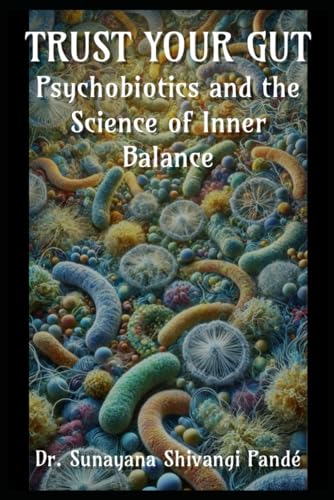Trust Your Gut: Psychobiotics and the Science of Inner Balance (Life in the Bliss Lane) von Independently published