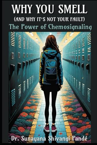 WHY YOU SMELL (AND WHY IT’S NOT YOUR FAULT): THE POWER OF CHEMOSIGNALING (Life in the Bliss Lane) von Independently published