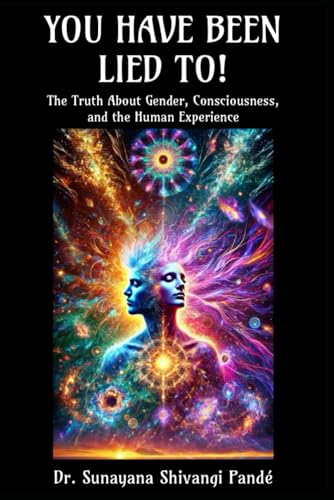 You Have Been Lied To!: The Truth About Gender, Consciousness, and the Human Experience (Life in the Bliss Lane) von Independently published