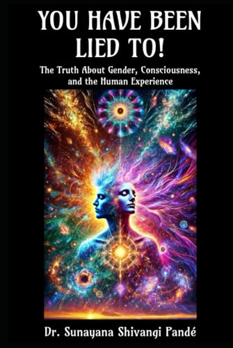 You Have Been Lied To!: The Truth About Gender, Consciousness, and the Human Experience (Life in the Bliss Lane) von Independently published