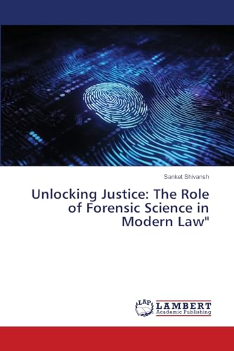 Unlocking Justice: The Role of Forensic Science in Modern Law" von LAP LAMBERT Academic Publishing