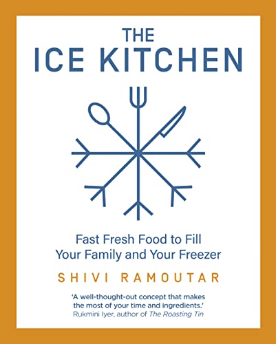 The Ice Kitchen: Fast Fresh Food to Fill Your Family and Your Freezer