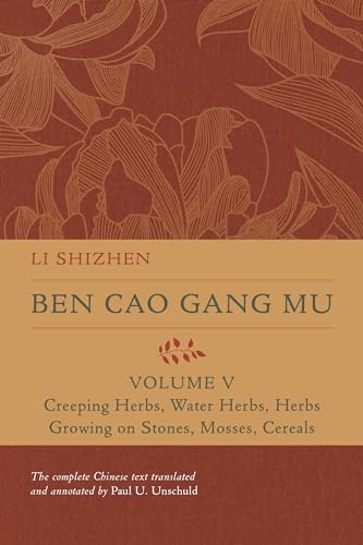 Ben Cao Gang Mu: Creeping Herbs, Water Herbs, Herbs Growing on Stones, Mosses, Cereals (5) (Ben Cao Gang Mu: 16th Century Chinese Encyclopedia of Materia Medica and Natural History, Band 5)