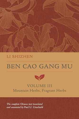 Ben Cao Gang Mu: Mountain Herbs, Fragrant Herbs (3) (Ben Cao Gang Mu: 16th Century Chinese Encyclopedia of Materia Medica and Natural History, Band 3) von University of California Press