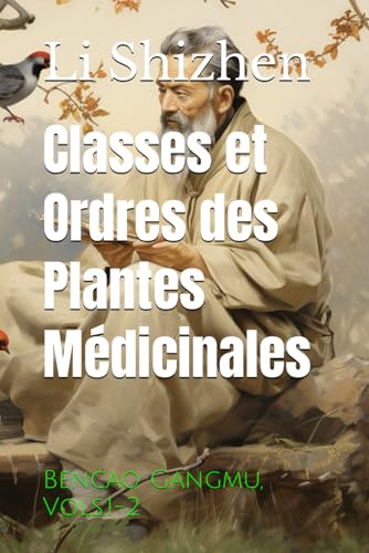 Classes et Ordres des Plantes Médicinales: Bencao Gangmu, Vols.1-2 von Independently published