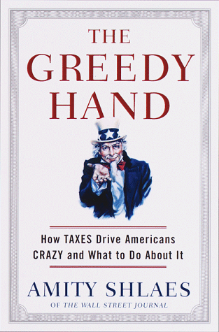 The Greedy Hand: How Taxes Drive Honest Americans Crazy and What to Do About It
