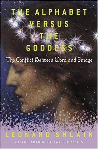The Alphabet Versus the Goddess: The Conflict Between Word And Image