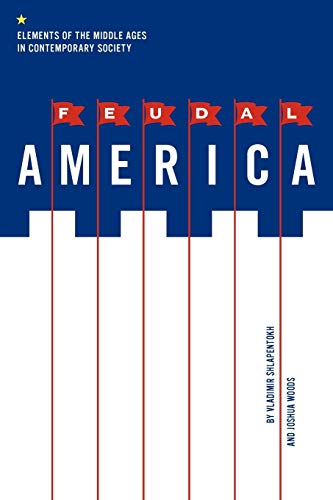 Feudal America: Elements of the Middle Ages in Contemporary Society von Penn State University Press