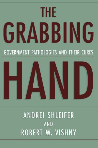 The Grabbing Hand: Government Pathologies and Their Cures von Harvard University Press