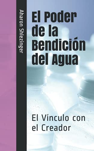 El Poder de la Bendición del Agua: El Vínculo con el Creador von Independently published