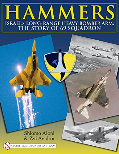 Hammers: Israel's Long-Range Heavy Bomber Arm: The Story of 69 Squadron: Israelas Long-Range Heavy Bomber Arm: The Story of 69 Squadron