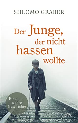Der Junge, der nicht hassen wollte: Eine wahre Geschichte von dtv Verlagsgesellschaft