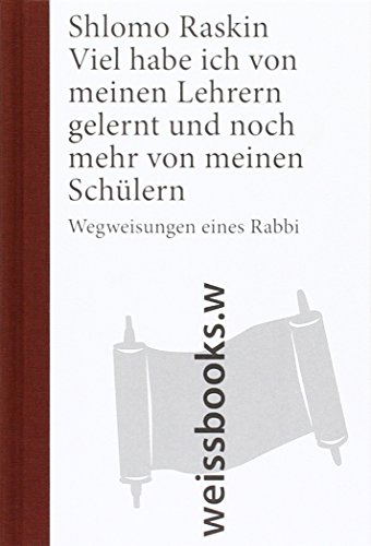 Viel habe ich von meinen Lehrern gelernt und noch mehr von meinen Schülern: Wegweisungen eines Rabbi (print) von Weissbooks