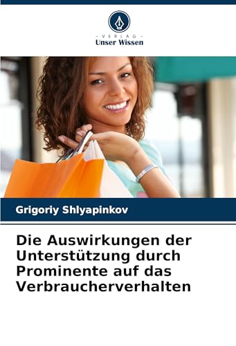 Die Auswirkungen der Unterstützung durch Prominente auf das Verbraucherverhalten von Verlag Unser Wissen