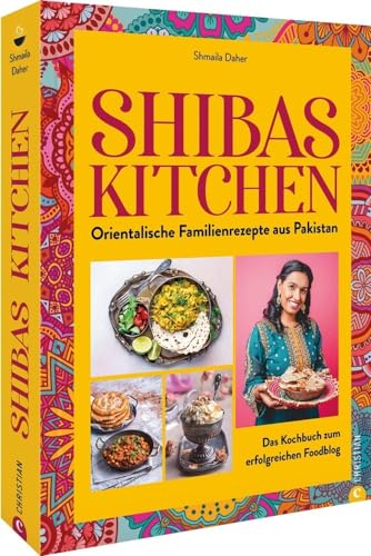 Kochbuch – Shibas Kitchen: Orientalische Familienrezepte aus Pakistan. Das Kochbuch zum Foodblog Kochbuch – Shibas Kitchen: Orientalische Familienrezepte aus Pakistan. Das Kochbuch zum Foodblog