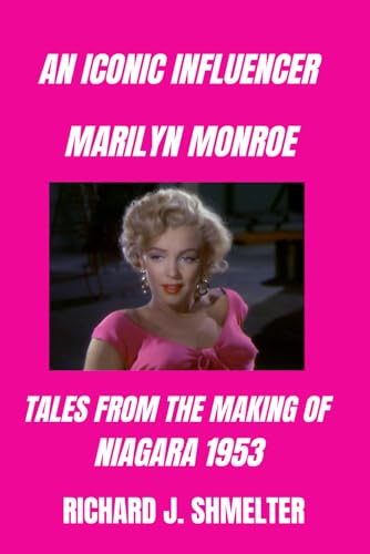 An Iconic Influencer Marilyn Monroe: Tales From the Making of Niagara 1953 von Independently published
