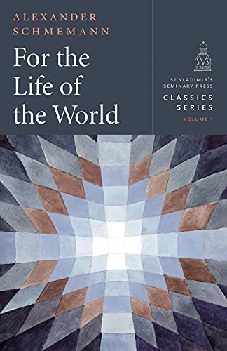 For the Life of the World: Sacraments and Orthodoxy (St. Vladimir's Seminary Press Classics, 1, Band 1)