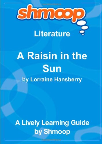 A Raisin in the Sun: Shmoop Literature Guide von Shmoop University Inc